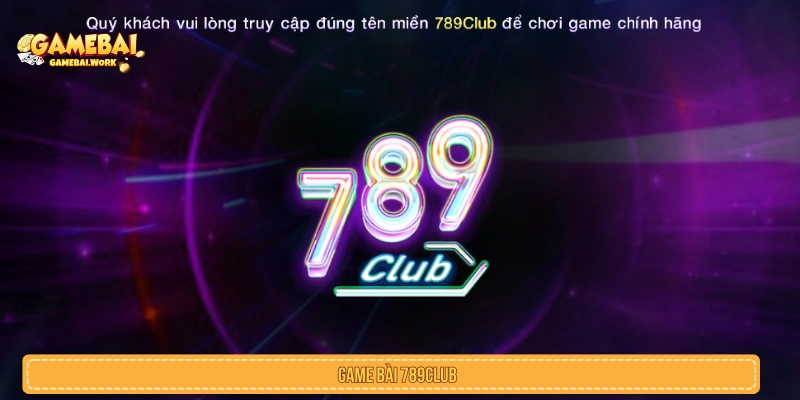 Game Bài 789Club Là Gì? Kho Trò Chơi Và Lưu Ý Cần Biết Game bài 789Club